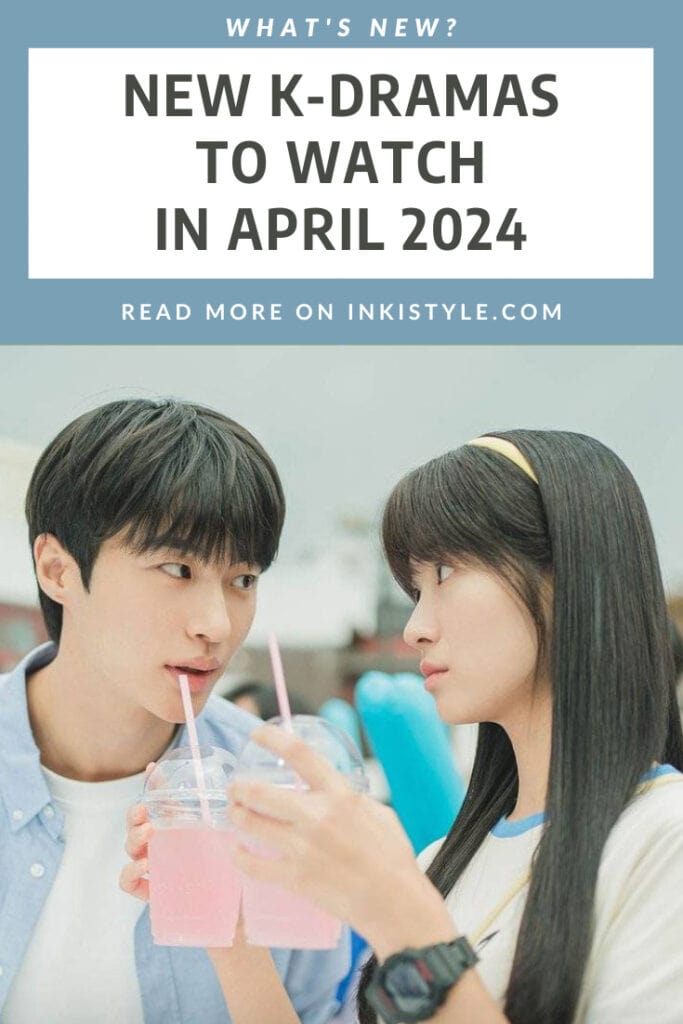 NEW K-DRAMAS TO WATCH IN APRIL 2024